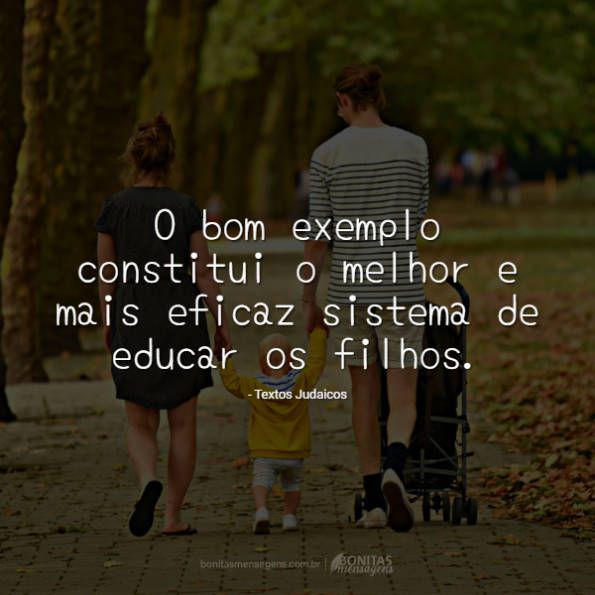 O Bom Exemplo Constitui O Melhor E Mais Eficaz Sistema De Educar Os ...