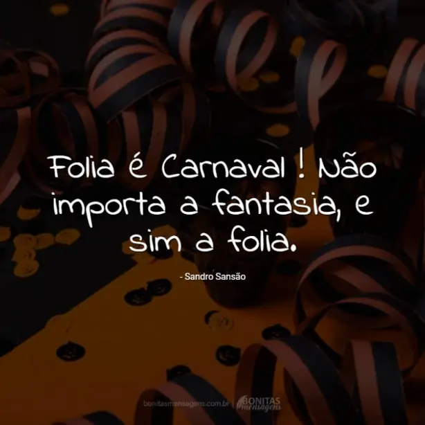 Folia é Carnaval ! Não importa a fantasia, e sim a folia.