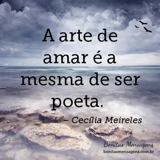 A arte de amar é a mesma de ser poeta. 