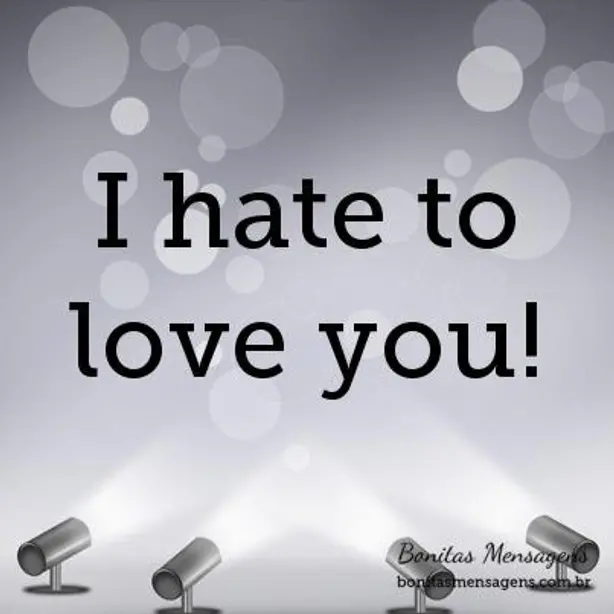 I hate to love you!