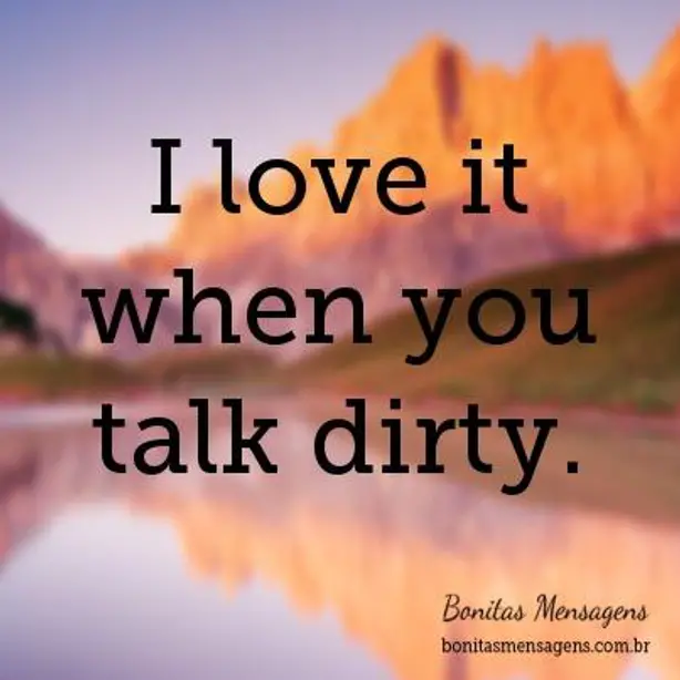 I love it when you talk dirty.