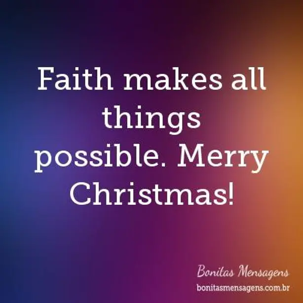 Faith makes all things possible. Merry Christmas!