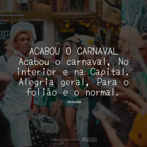 ACABOU O CARNAVAL  Acabou o carnaval, No interior e na Capital. Alegria geral, Para o folião e o nor...