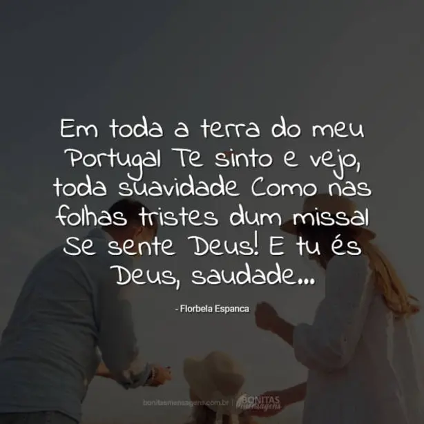 Em toda a terra do meu Portugal Te sinto e vejo, toda suavidade Como nas folhas tristes dum missal S...