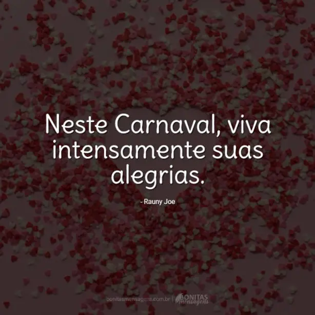 Neste Carnaval, viva intensamente suas alegrias.